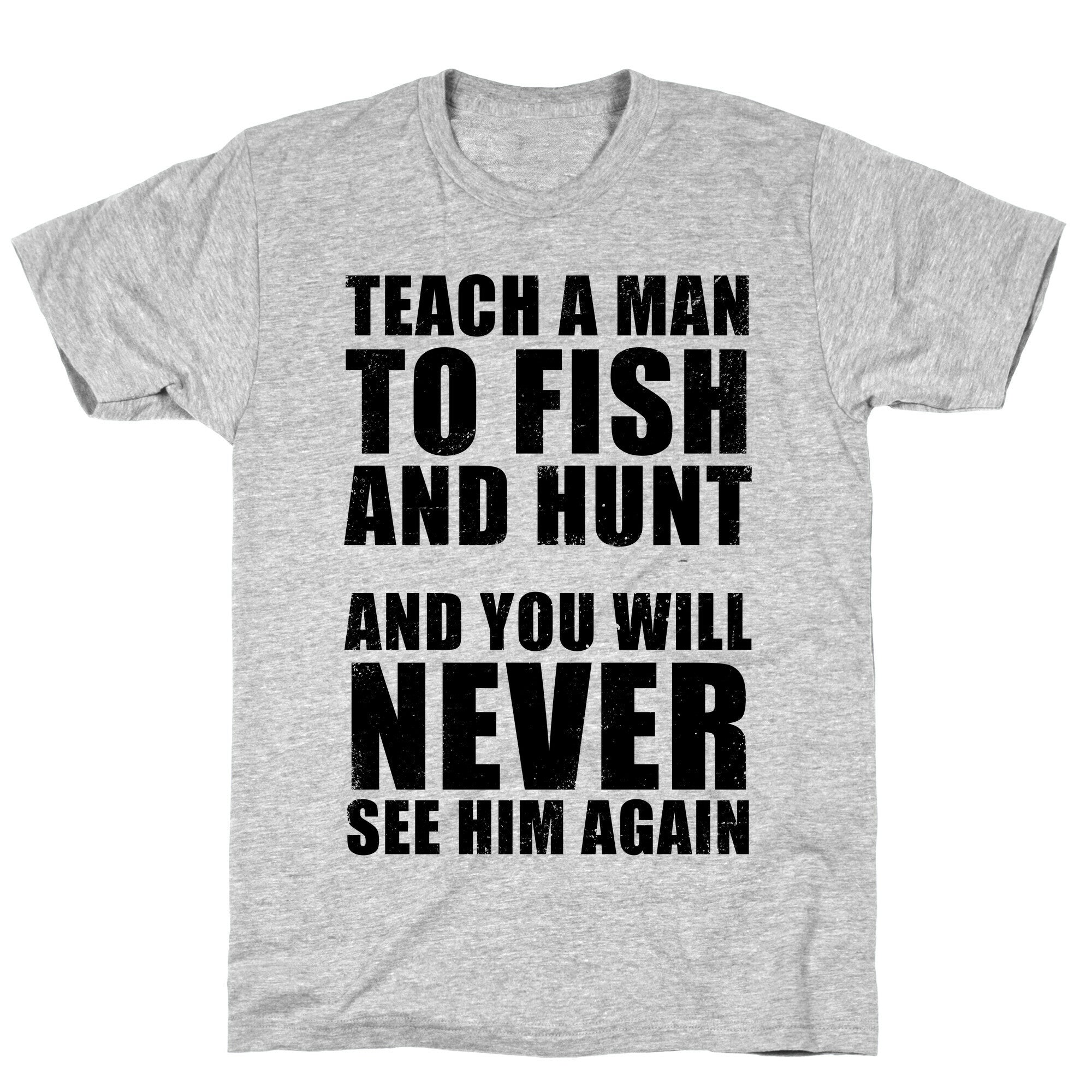 Teach A Man To Fish and Hunt T-Shirt